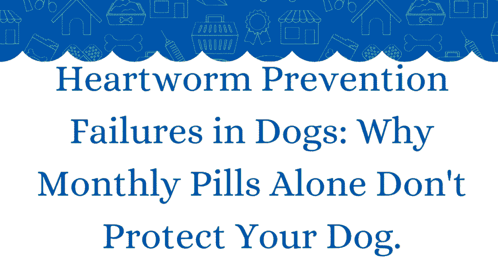 Heartworm Prevention Failures in Dogs