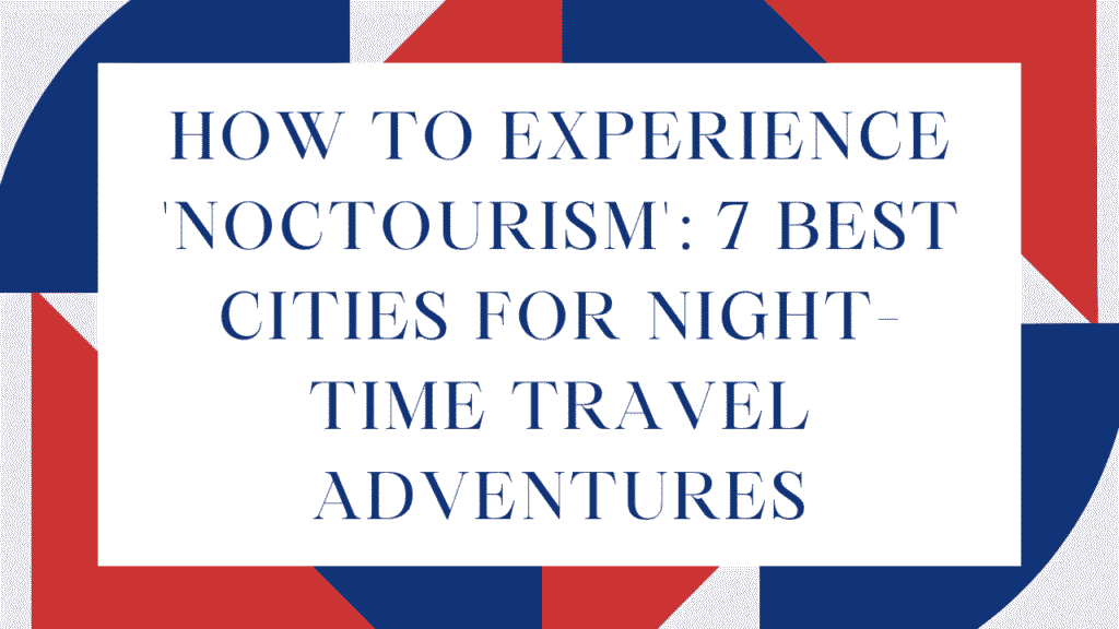 How to Experience 'Noctourism