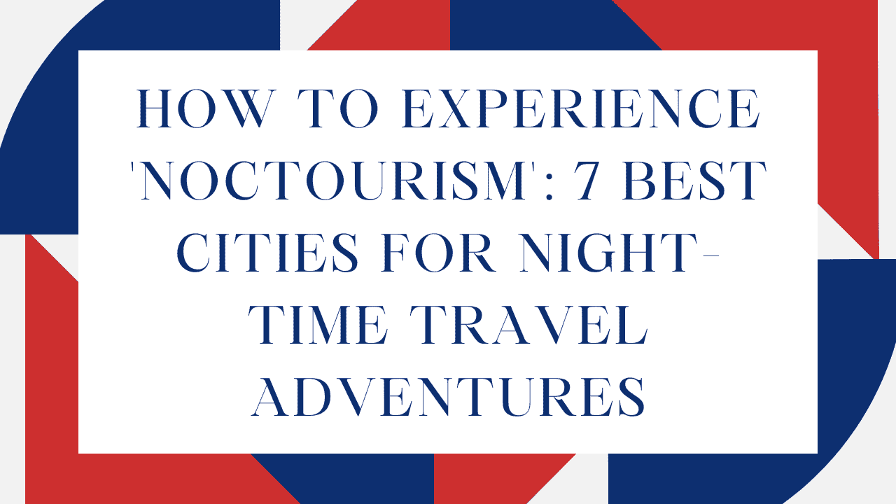 How to Experience 'Noctourism