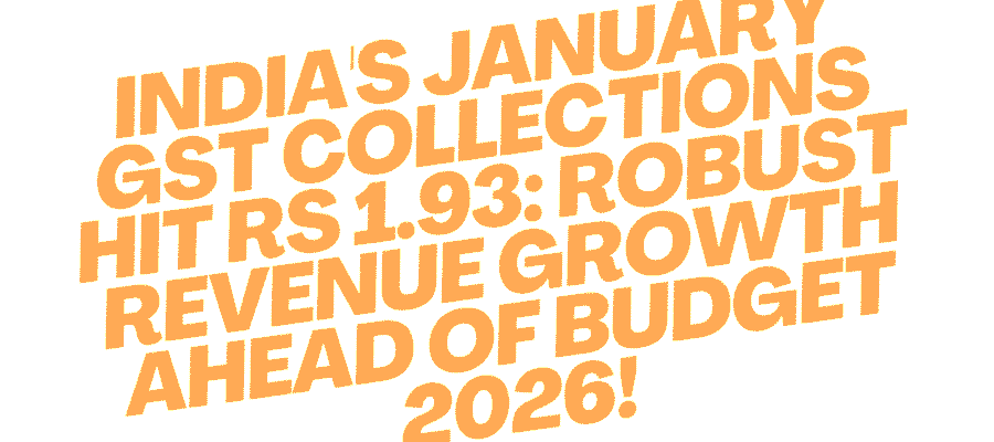 India's January GST Collections Hit Rs 1.93 Lakh Crore: Strong Pre-Budget Fiscal Signal 1 India's January GST Collections