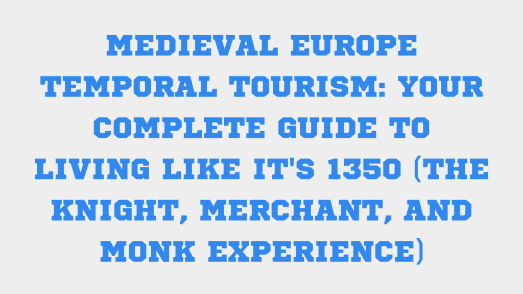 Medieval Europe Temporal Tourism