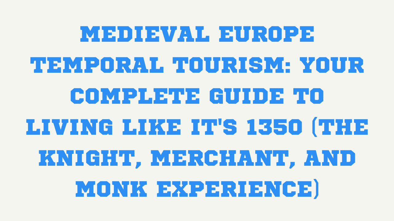 Medieval Europe Temporal Tourism