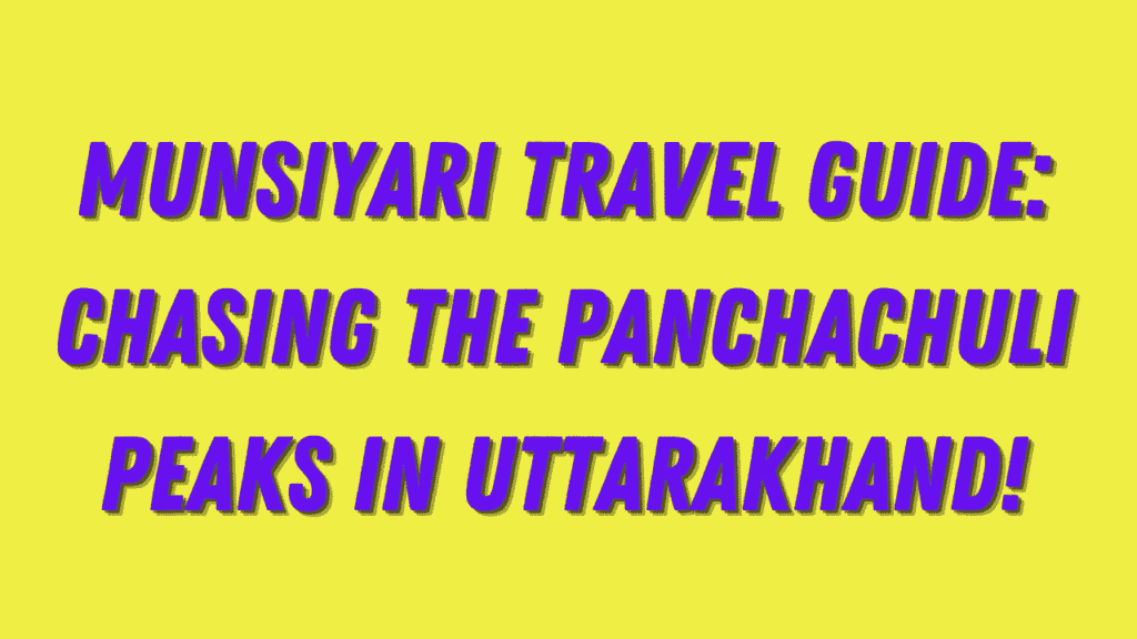 Munsiyari Travel Guide