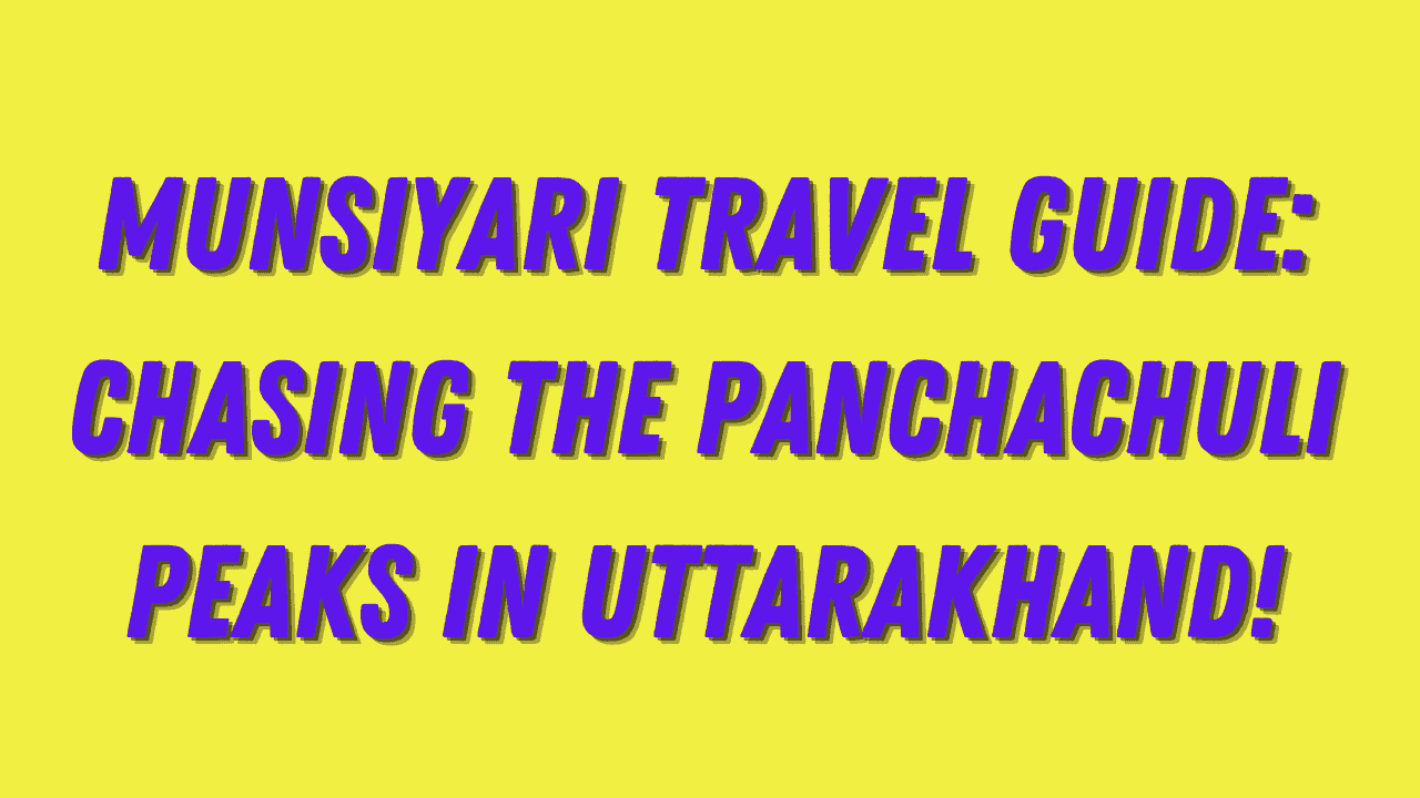 Munsiyari Travel Guide