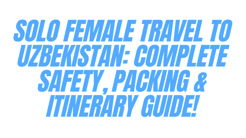 Solo Female Travel to Uzbekistan