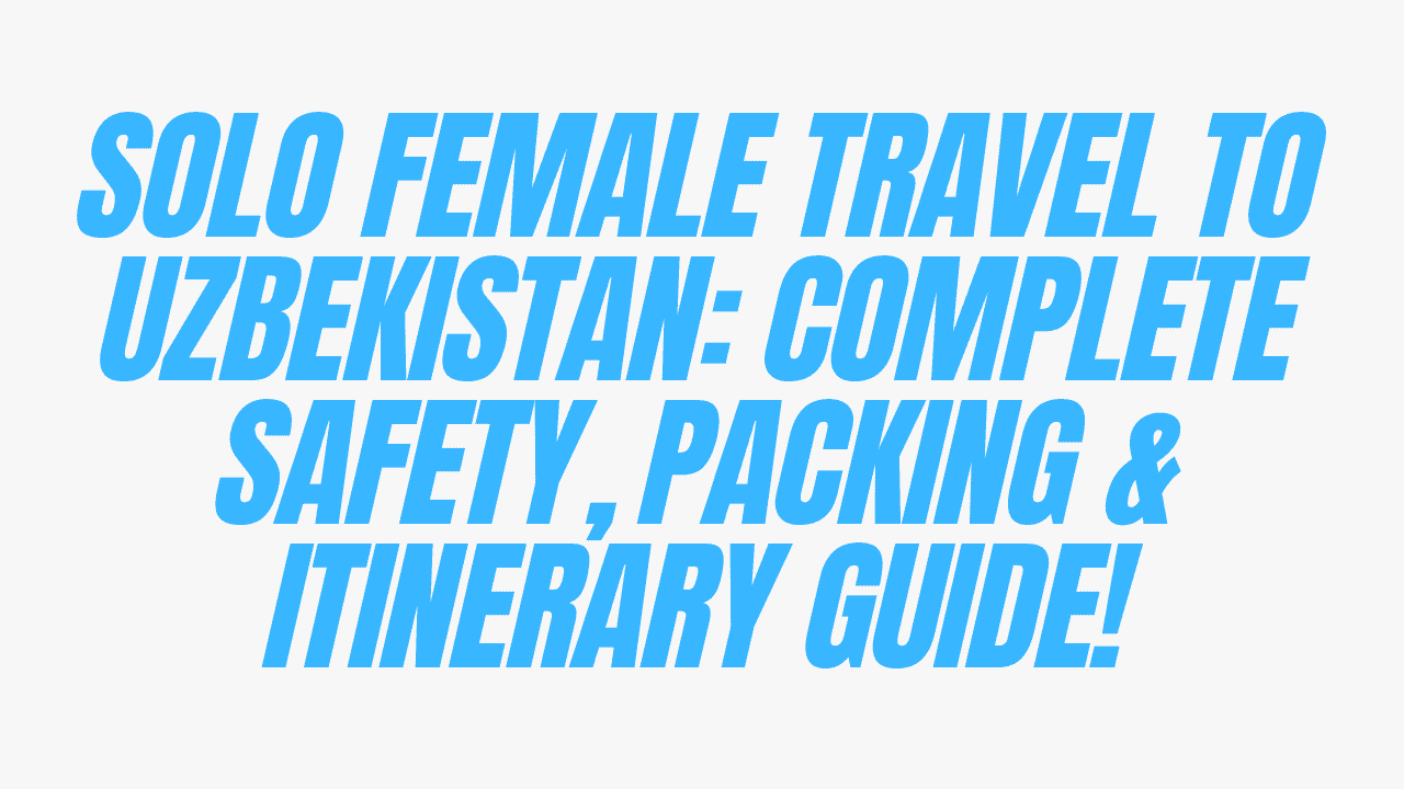 Solo Female Travel to Uzbekistan