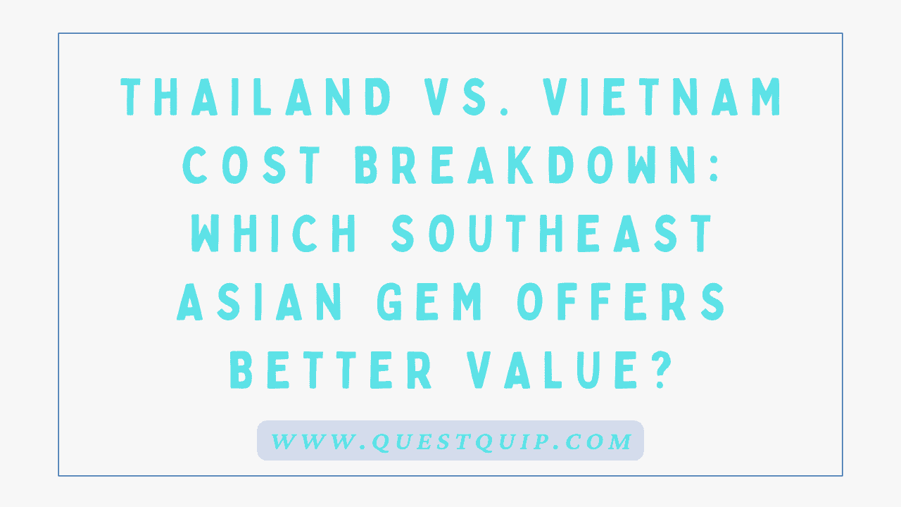 Thailand vs. Vietnam Cost Breakdown