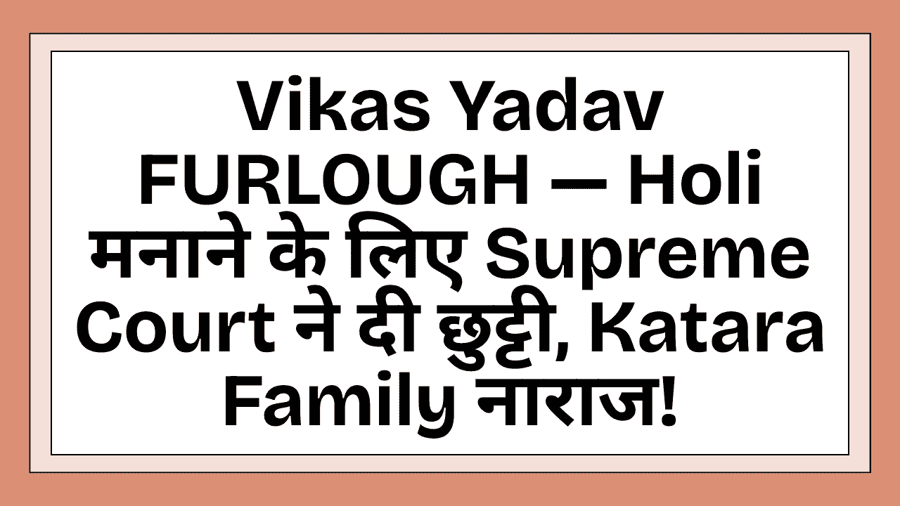 Vikas Yadav FURLOUGH
