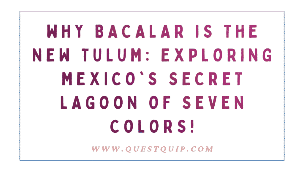 Why Bacalar is the New Tulum