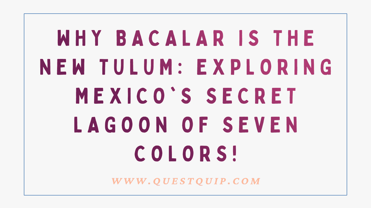 Why Bacalar is the New Tulum