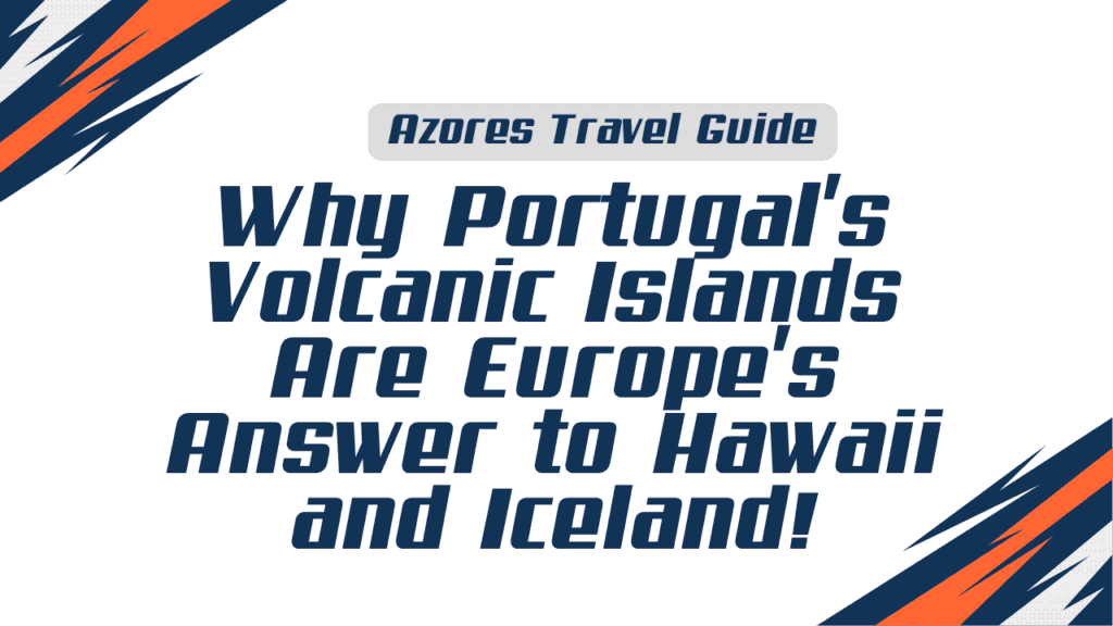 Azores Travel Guide: Why Portugal's Volcanic Islands Are Europe's Answer to Hawaii and Iceland 1 Azores Travel Guide