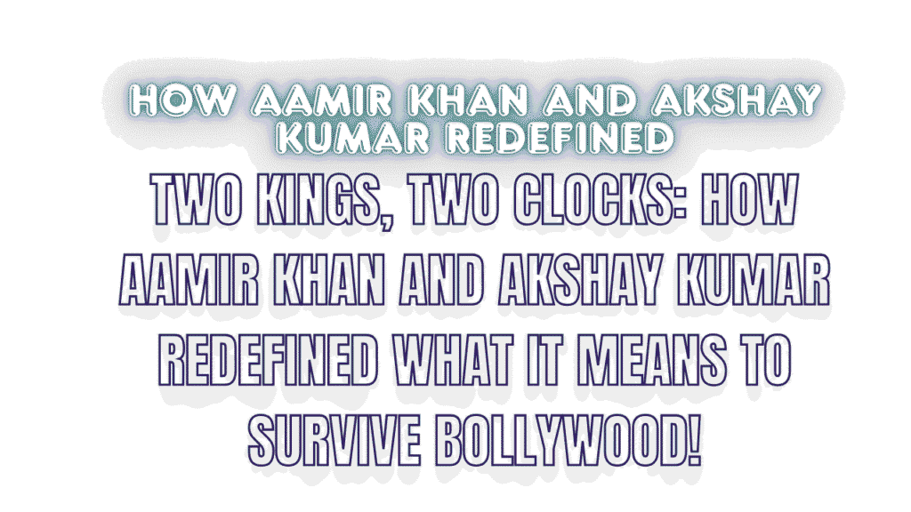 How Aamir Khan and Akshay Kumar Redefined