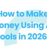 How to Make Money Using AI Tools