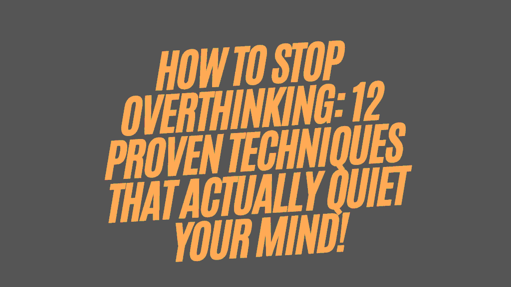 How to Stop Overthinking