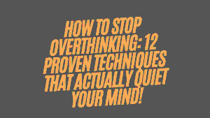 How to Stop Overthinking