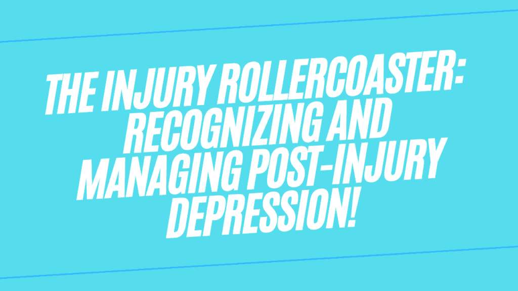The Injury Rollercoaster: Recognizing and Managing Post-Injury Depression 1 Managing Post-Injury Depression