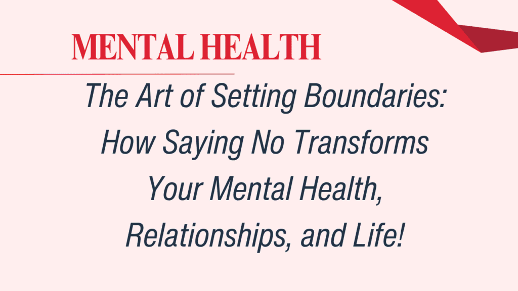 The Art of Setting Boundaries: How Saying No Transforms Your Mental Health, Relationships, and Life 1 Mental Health
