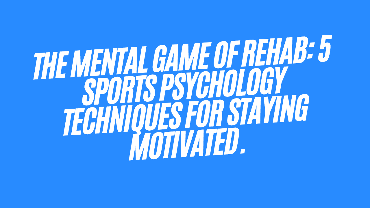 The Mental Game of Rehab