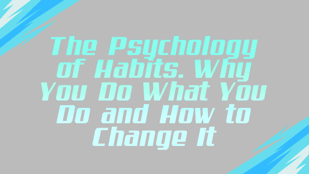 The Psychology of Habits