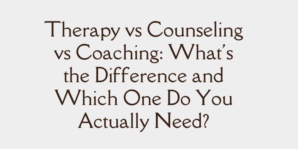 Therapy vs Counseling vs Coaching