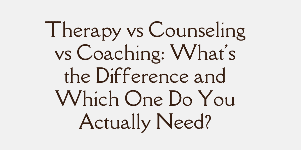 Therapy vs Counseling vs Coaching