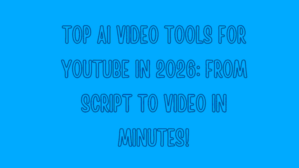 Top AI Video Tools for YouTube in 2026: From Script to Video in Minutes 1 Top AI Video Tools for YouTube
