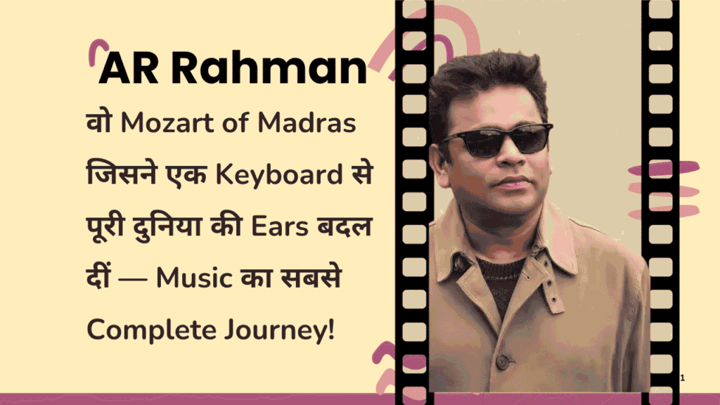 AR Rahman biography: वो Mozart of Madras जिसने एक Keyboard से पूरी दुनिया की Ears बदल दीं — Music का सबसे Complete Journey 1 AR Rahman biography