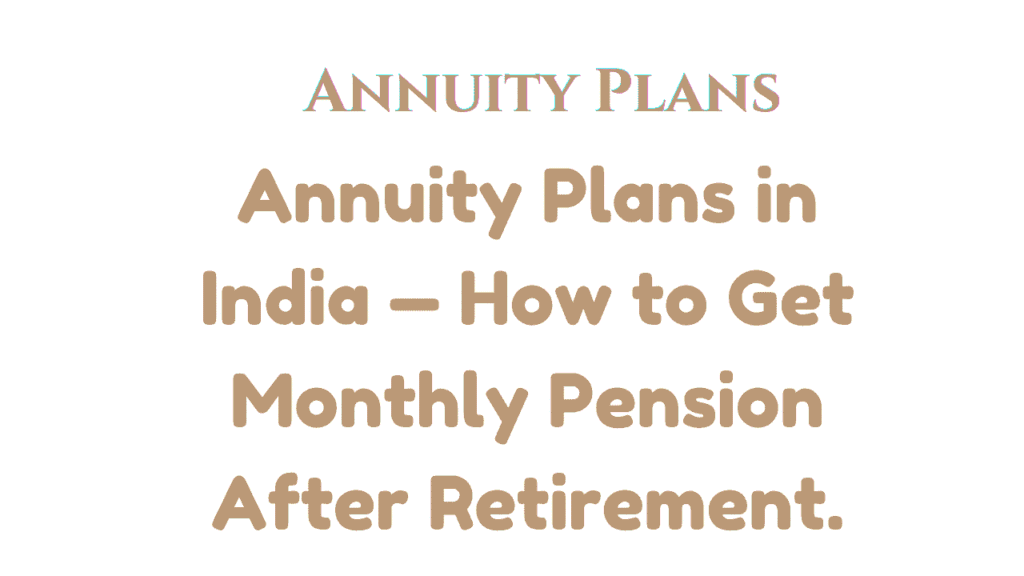 Annuity Plans in India — How to Get Monthly Pension After Retirement 1 Annuity Plans in India