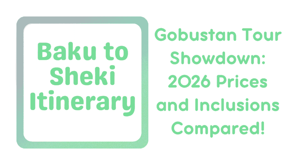 Baku to Sheki Itinerary