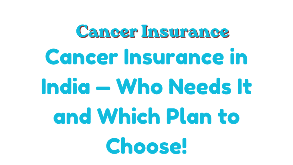 Cancer Insurance in India — Who Needs It and Which Plan to Choose 1 Cancer Insurance