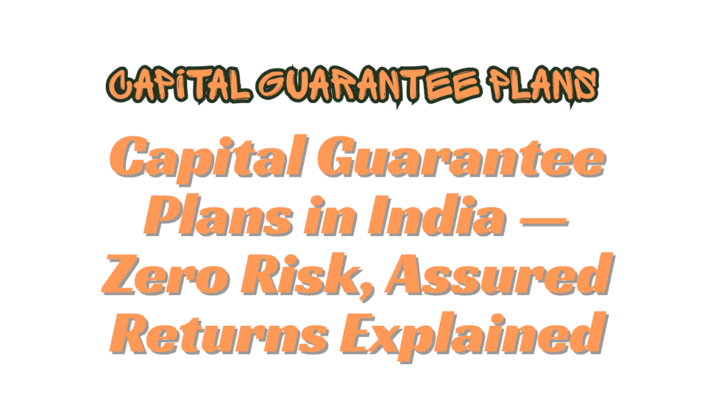 Capital Guarantee Plans in India — Zero Risk, Assured Returns Explained 1 Capital Guarantee Plans in India