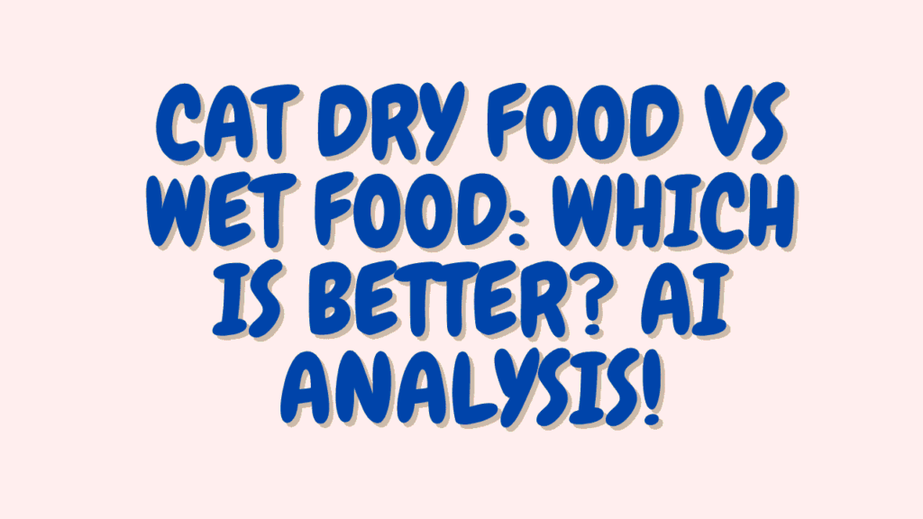 Cat Dry Food vs Wet Food