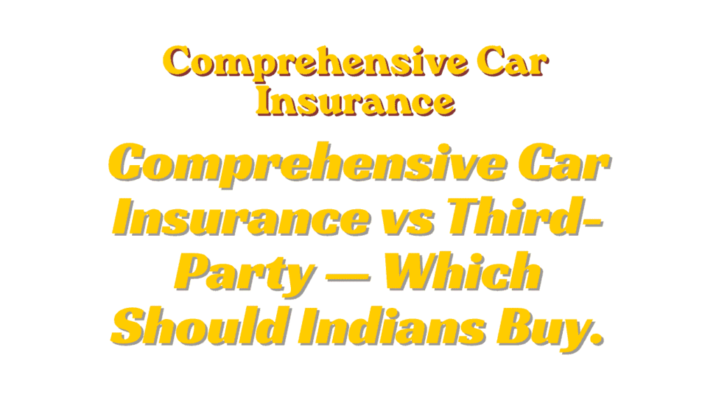Comprehensive Car Insurance vs Third-Party — Which Should Indians Buy 1 Comprehensive Car Insurance