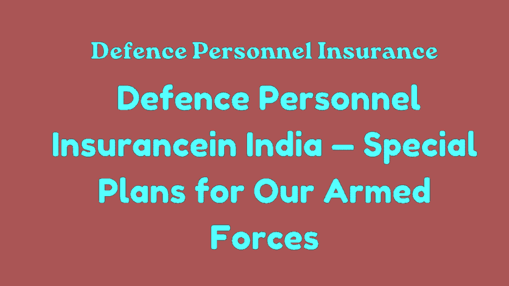 Defence Personnel Insurance in India — Special Plans for Our Armed Forces 1 Defence Personnel Insurance in India