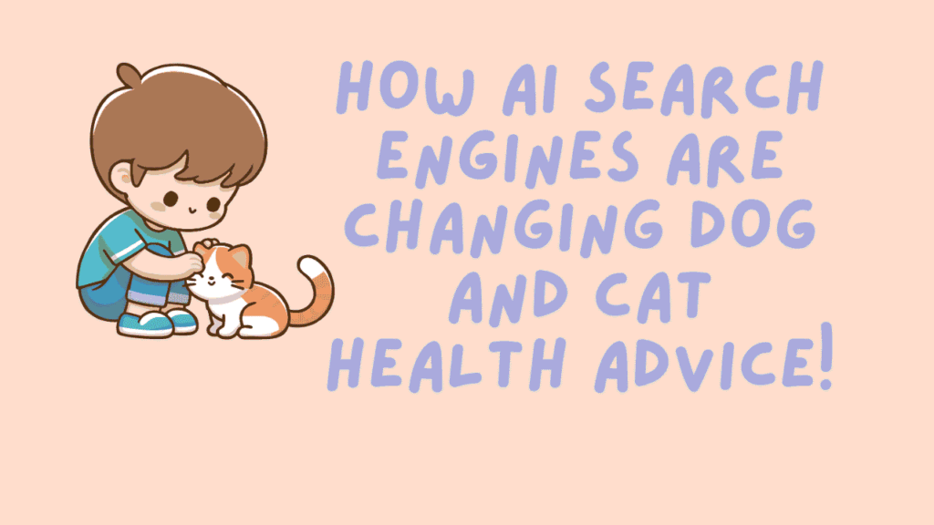 How AI Search Engines Are Changing Dog and Cat Health Advice 1 Dog and Cat Health Advice
