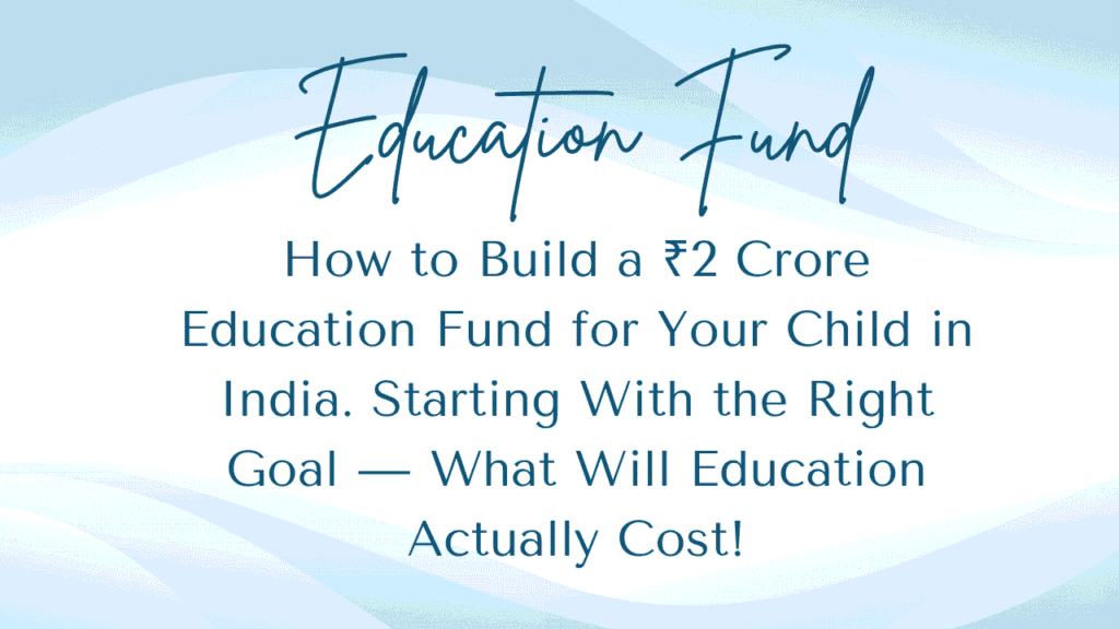 How to Build a ₹2 Crore Education Fund for Your Child in India 1 Education Fund