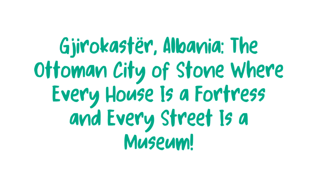 Gjirokastër, Albania