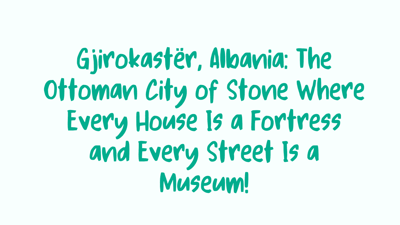 Gjirokastër, Albania