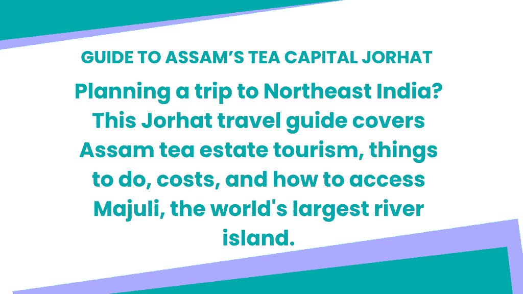 Guide to Assam’s Tea Capital Jorhat