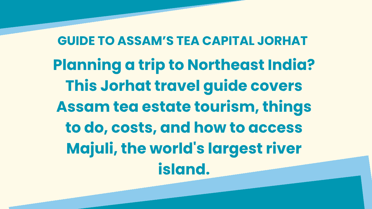 Guide to Assam’s Tea Capital Jorhat