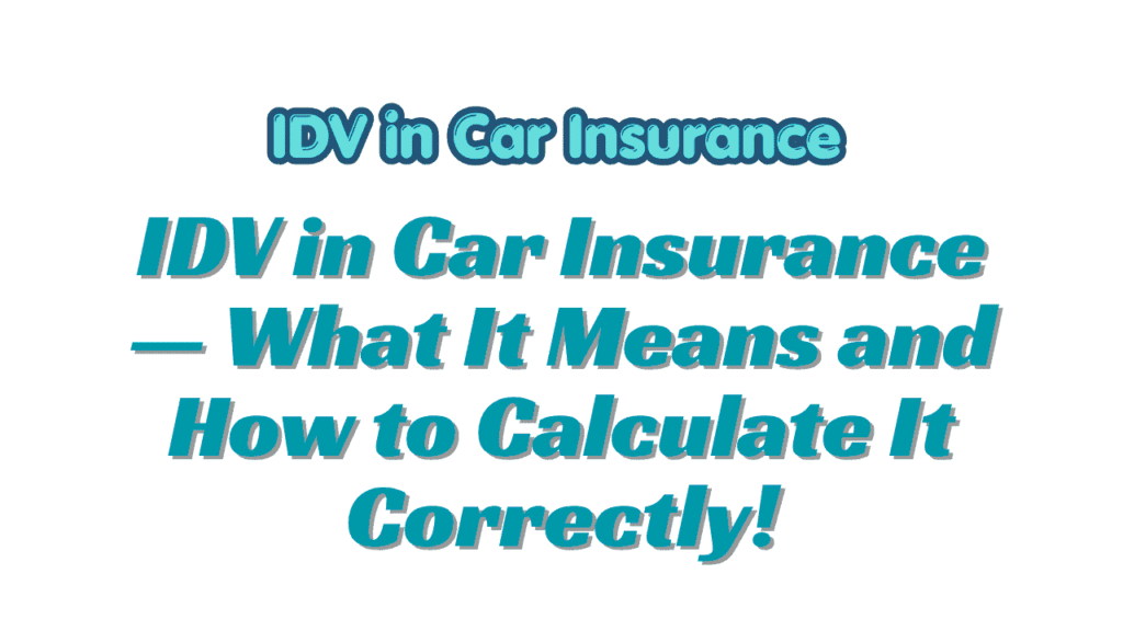 IDV in Car Insurance — What It Means and How to Calculate It Correctly 1 IDV in Car Insurance