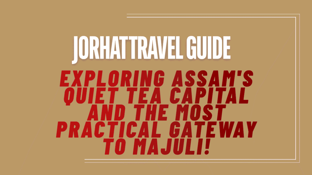 Jorhat Travel Guide