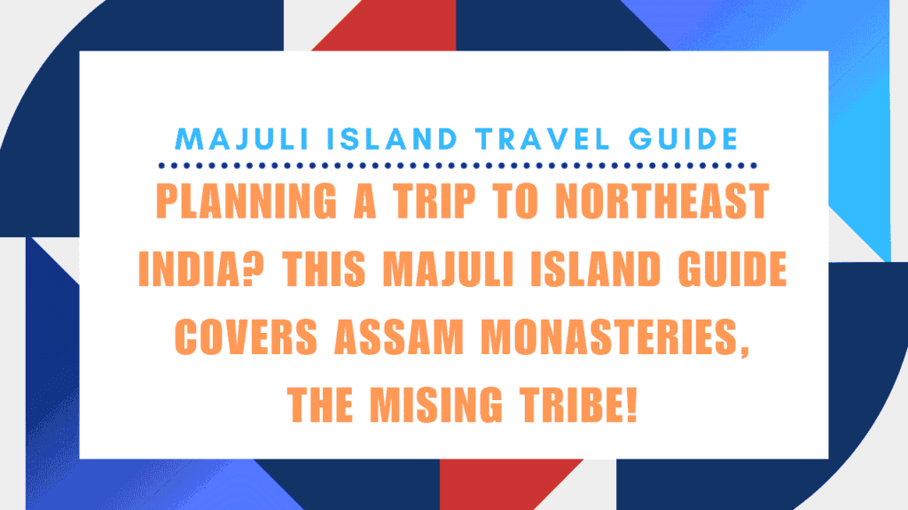 Is Majuli Island Disappearing Before the World Even Notices It Exists? 1 Majuli Island Travel Guide