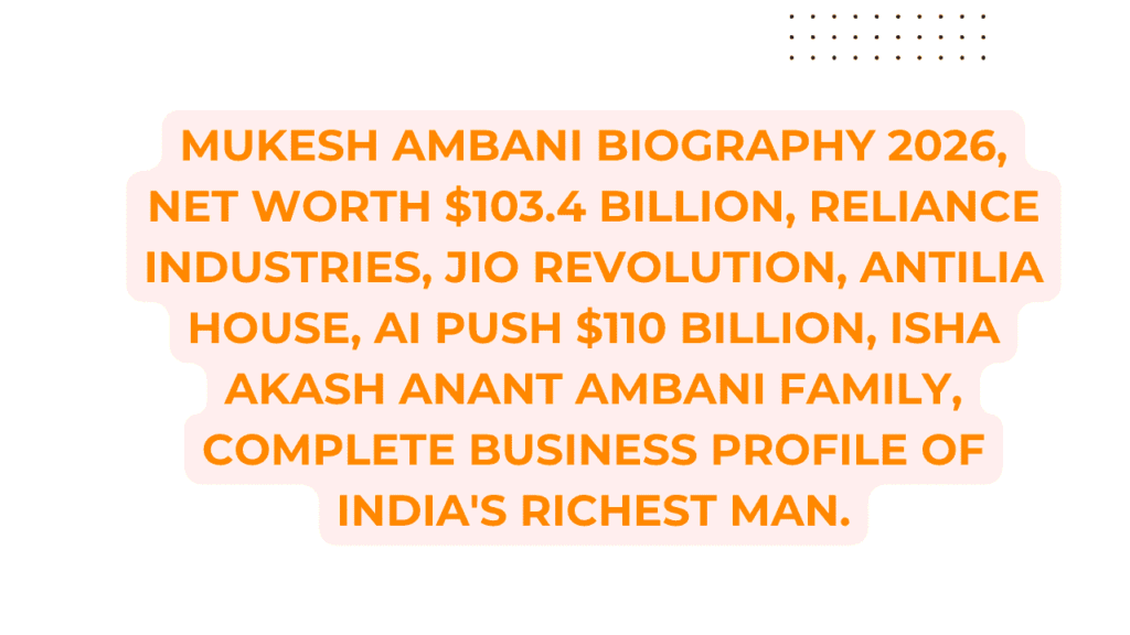 Mukesh Ambani biography: वो $103 Billion का Empire जिसने एक Petrol Station से शुरू होकर India की पूरी Economy को Reshape कर दिया — एक Complete Business Story 1 Mukesh Ambani biography