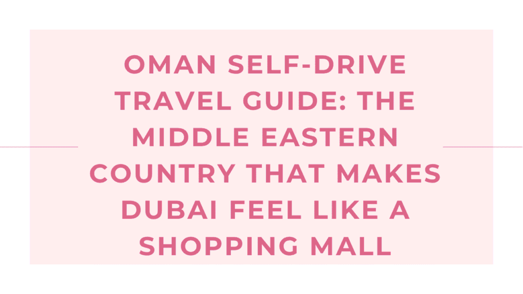 Oman Self-Drive Travel Guide