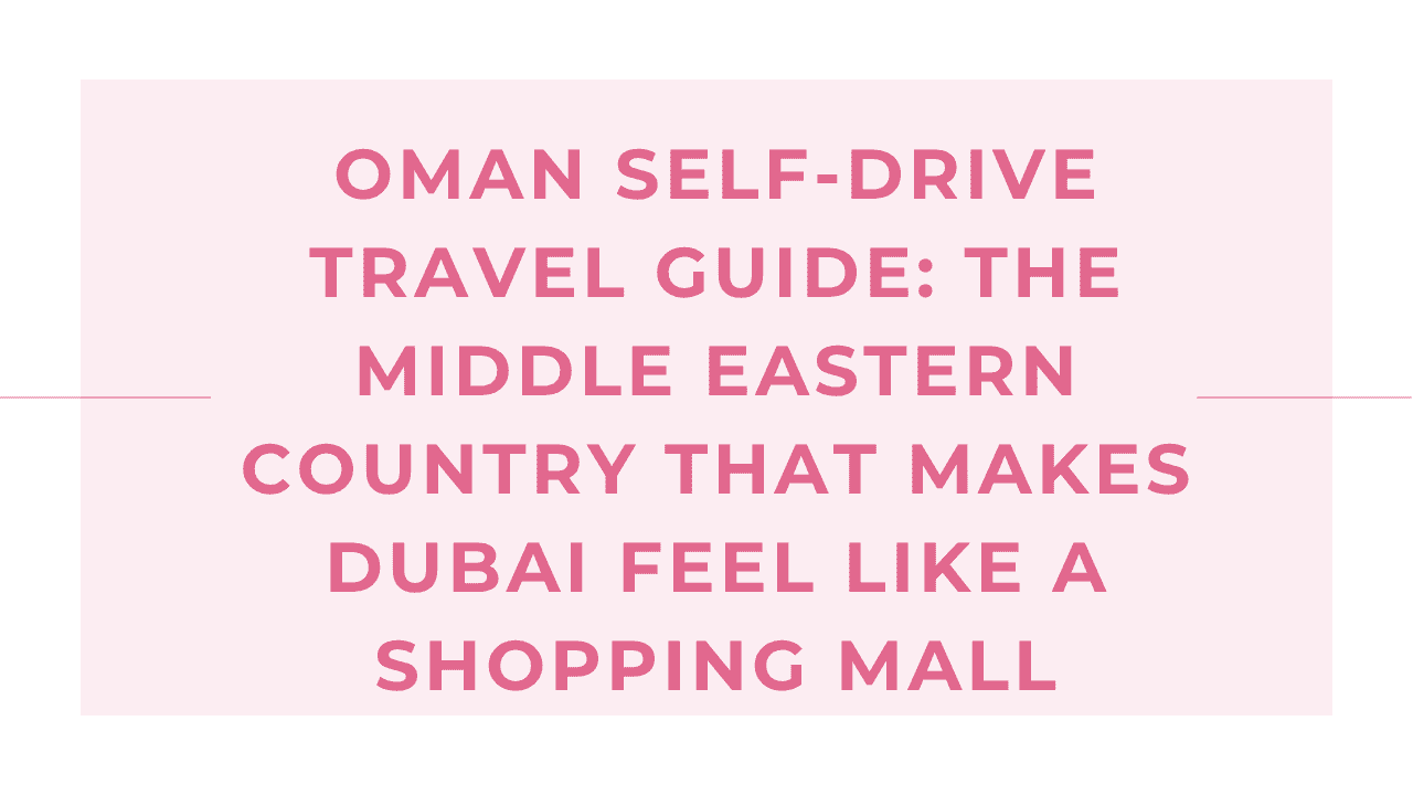 Oman Self-Drive Travel Guide