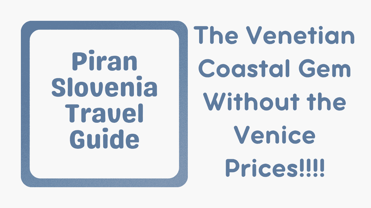 Piran Slovenia Travel Guide