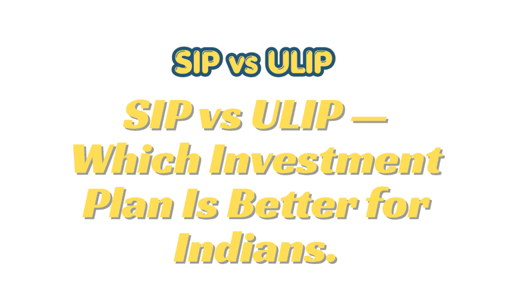 SIP vs ULIP — Which Investment Plan Is Better for Indians 1 SIP vs ULIP