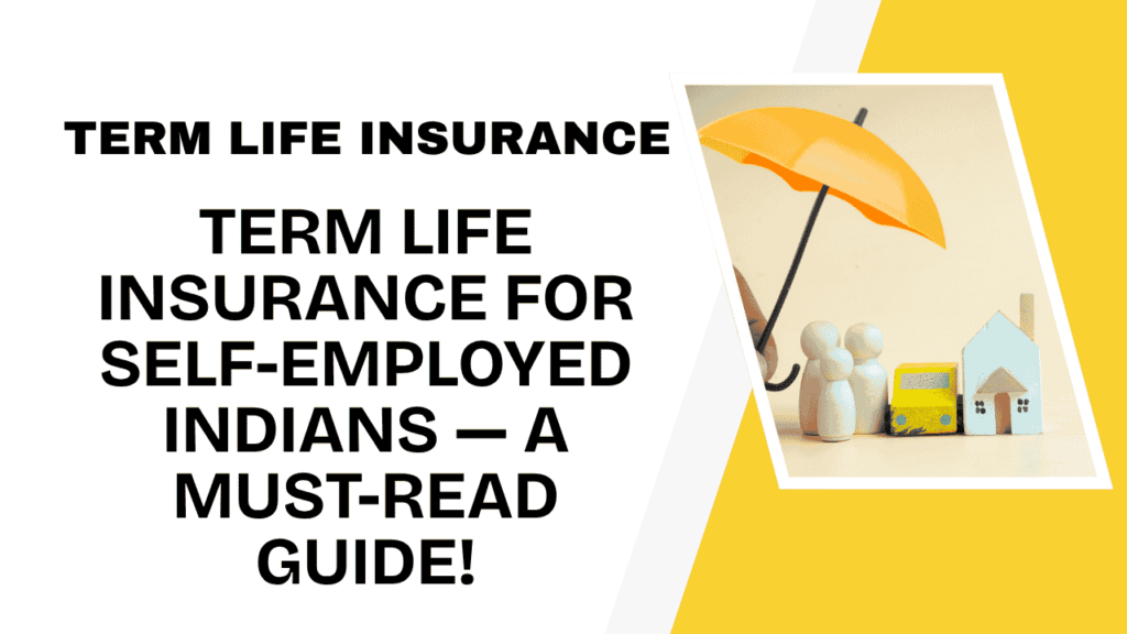 Term Life Insurance for Self-Employed Indians — A Must-Read Guide 1 Term Life Insurance for Self-Employed