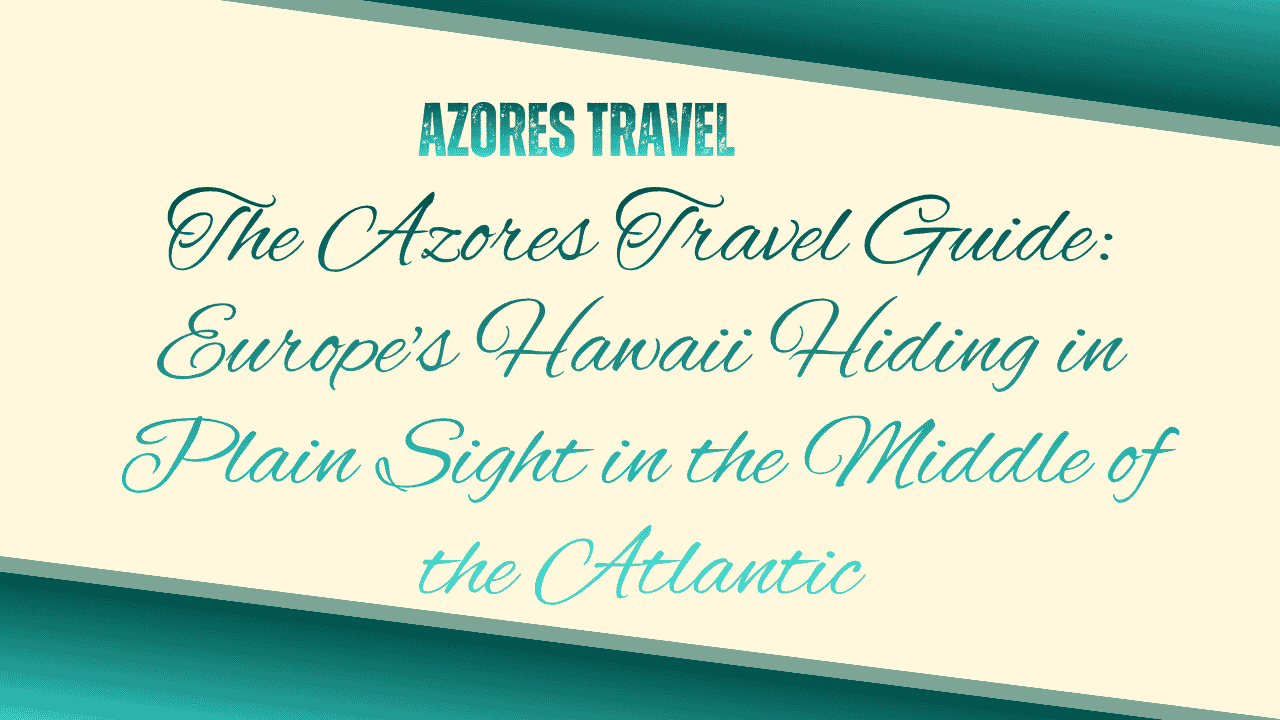 The Azores Travel Guide